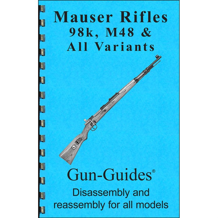 GUN-GUIDES ASSEMBLY AND DISASSEMBLY GUIDE FOR THE MAUSER 98K & M48