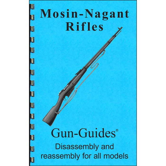 GUN-GUIDES ASSEMBLY AND DISASSEMBLY GUIDE FOR THE MOSIN-NAGANT RIFLES
